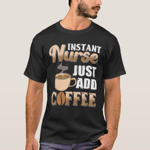 Directe verpleegster gewoon koffie toevoegen Caffe T-shirt