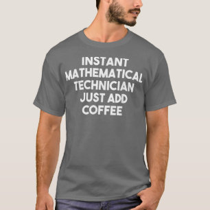Directe wiskundige technicus voeg gewoon koffie F T-shirt