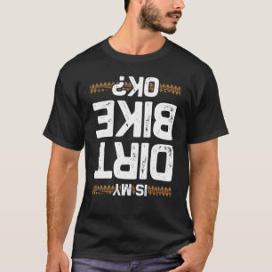 Dirt Bike Funny Dirt Biking Quote T-shirt