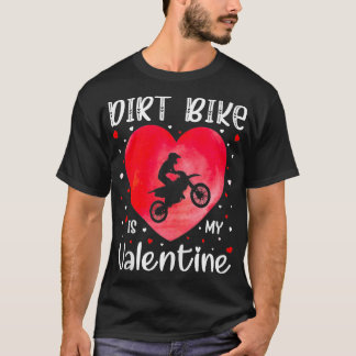 Dirt Bike is Mijn Valentijn Dirt Bike Hart Valenti T-shirt
