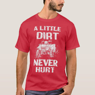Dirt Bike Quad Quote 4 Wheeler A Little Dirt Nooit T-shirt