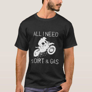 Dirt Bike Rider Alles wat ik nodig heb is Dirt Gas T-shirt