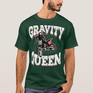 Dirt Bike Rider Gift Motorcross Gravity Queen T-shirt