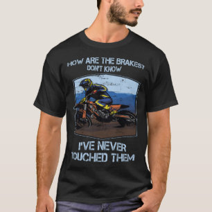 Dirt bike riders motorcross Hoe zijn je breakes mo T-shirt