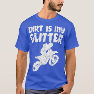 Dirt Bike Riding DIrt is mijn Glitter MX Motocross T-shirt