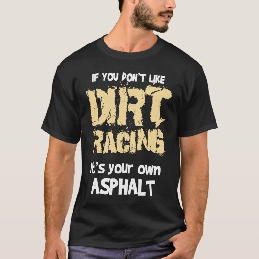 Dirt Bikes If You Don't Like Dirt Racing T-shirt (Voorkant)