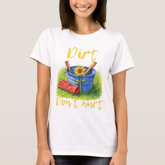 Dirt Don't Hurt - tuinieren T-shirt (Voorkant)