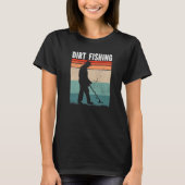 Dirt Fishing Metal Detecting T-shirt (Voorkant)