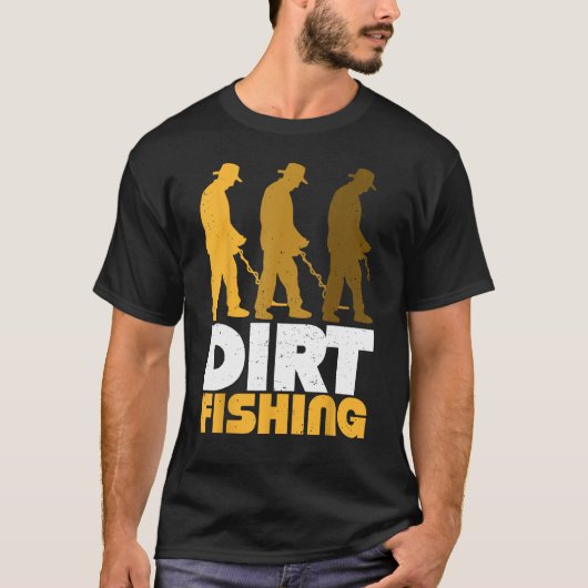 Dirt Fishing Metal Detector Searching For Treasure T-shirt (Voorkant)