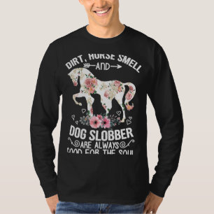 Dirt Horse Smell en Dog Slobber Altijd goed. T-shirt