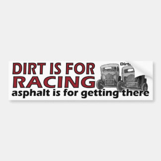 Dirt is voor races, asfalt is om daar te komen bumpersticker