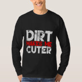 Dirt Makes Me Cuter T-shirt (Voorkant)
