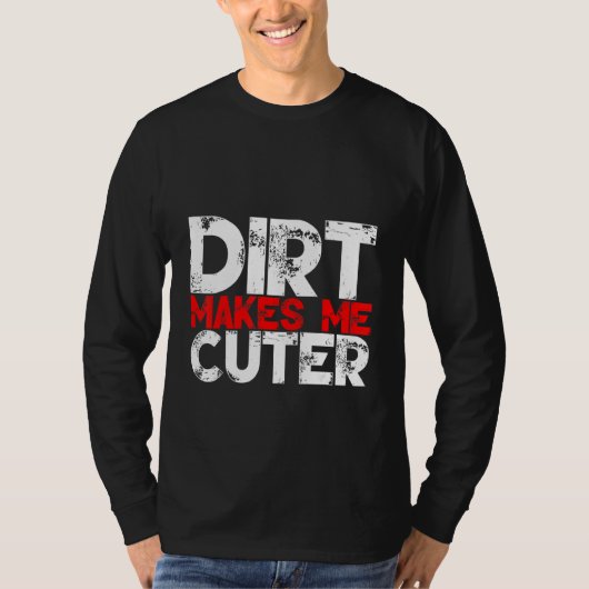 Dirt Makes Me Cuter T-shirt (Voorkant)