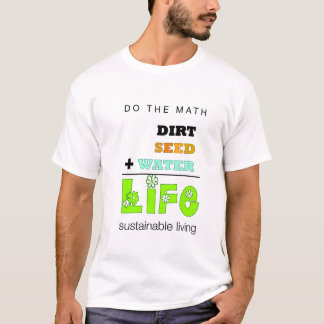 Dirt + Seed + Water = Leven (mannen) T-shirt