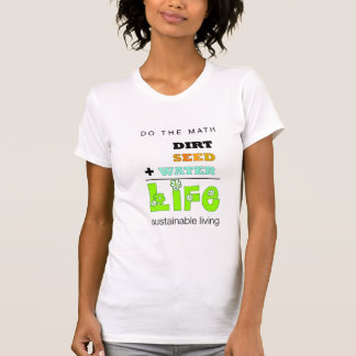 Dirt + Seed + Water = Leven (vrouwen) T-shirt