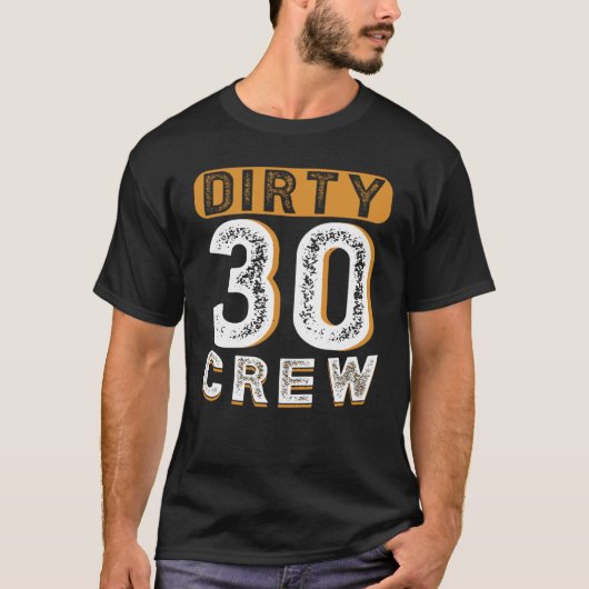 Dirty 30 Crew 30 jaar oud 30 jaar oud voor bei T-shirt (Voorkant)