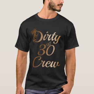 Dirty 30 Crew 30Th Birthday Squad Funny B-Day Fami T-shirt