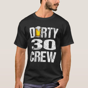 Dirty 30 Crew Funny 30th Birthday Drink Beers W T-shirt
