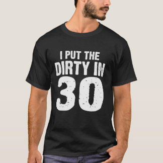 Dirty 30 Ik zet de Dirty in 30 verjaardag 30e gebo T-shirt