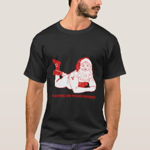 Dirty Bad Naughty Santa Funny Adults Husband Chris T-shirt