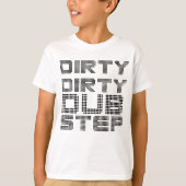 Dirty Dirty Dubstep T-shirt (Voorkant)