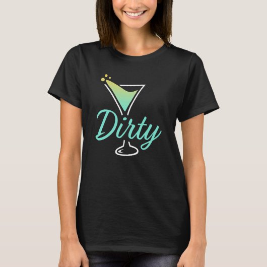 Dirty Dirty Martini Glass Drink Fun Happy Hour  1 T-shirt (Voorkant)