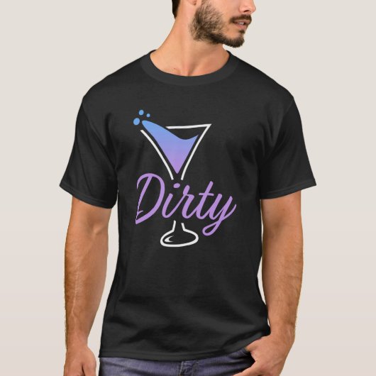 Dirty Dirty Martini Glass Drink Fun Happy Hour 3 T-shirt (Voorkant)