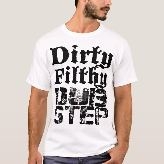 Dirty Filthy Dubstep T-shirt (Voorkant)