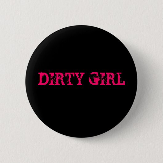 DIRTY GIRL RONDE BUTTON 5,7 CM (Voorkant)