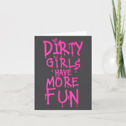 Dirty Girls Have More Fun Funny Quote  Kaart (Voorkant)