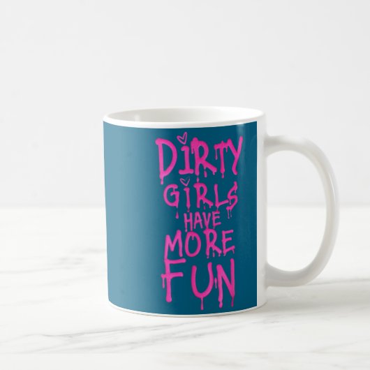 Dirty Girls Have More Fun Funny Quote Koffiemok (Rechts)