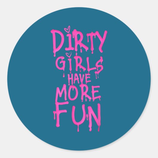 Dirty Girls Have More Fun Funny Quote  Ronde Sticker (Voorkant)