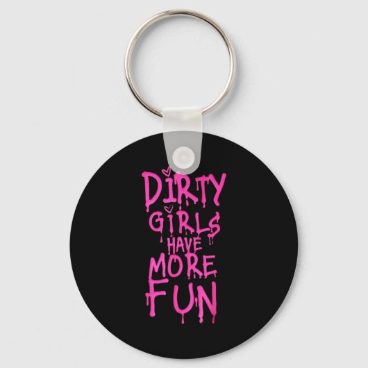 Dirty Girls Have More Fun Funny Quote  Sleutelhanger (Voorkant)