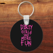 Dirty Girls Have More Fun Funny Quote  Sleutelhanger (Voorkant)