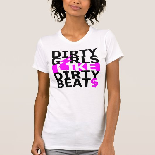 Dirty girls like dirty beats t-shirt (Voorkant)