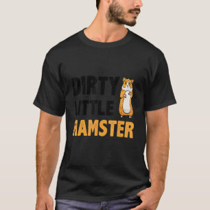 Dirty Little Hamster Hamster Pet Owner Animal Ro T-shirt
