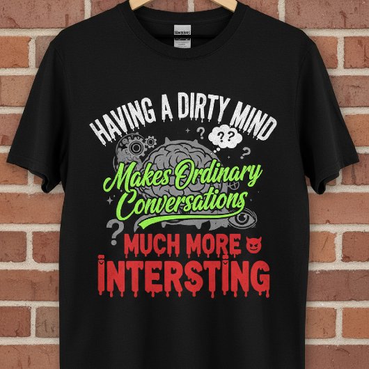 Dirty Mind Funny Quote T-shirt