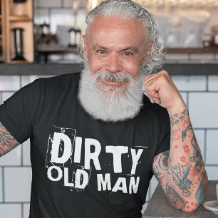 DIRTY OUD MAN, OVER DE HILL BIRTHDAY T SHIRTS