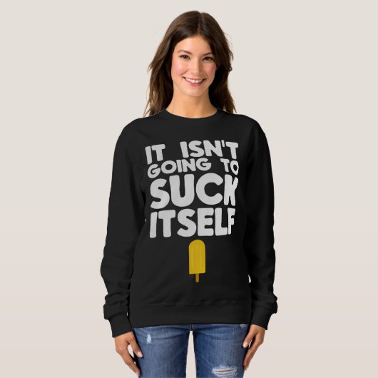 Dirty Popsicle It Isn t Going to Suck Itself Trui (Voorkant volledig)