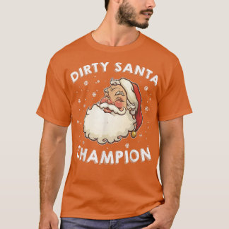 Dirty Santa Champion Sarcastic Joke Humor Funny Ch T-shirt