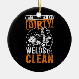 DIRTY THOUGHTS CLEAN WELDS Funny Welders Welding Keramisch Ornament
