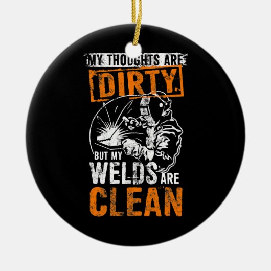DIRTY THOUGHTS CLEAN WELDS Funny Welders Welding Keramisch Ornament (Voorkant)
