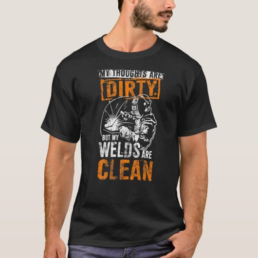 Dirty Thoughts Clean Welds Welders Welders T-shirt (Voorkant)