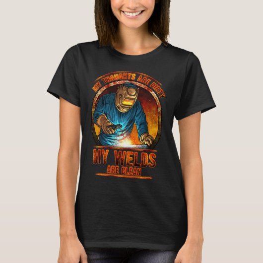 DIRTY THOUGHTS CLEAN WELDS Welders Welding T-shirt (Voorkant)