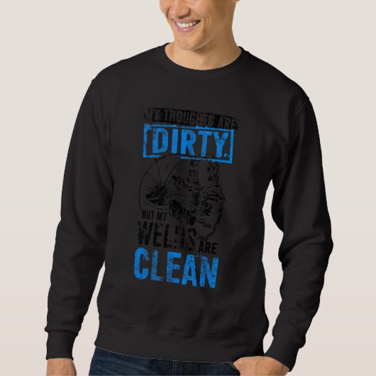 Dirty Thoughts Clean Welds  Welders Welding Trui (Voorkant)
