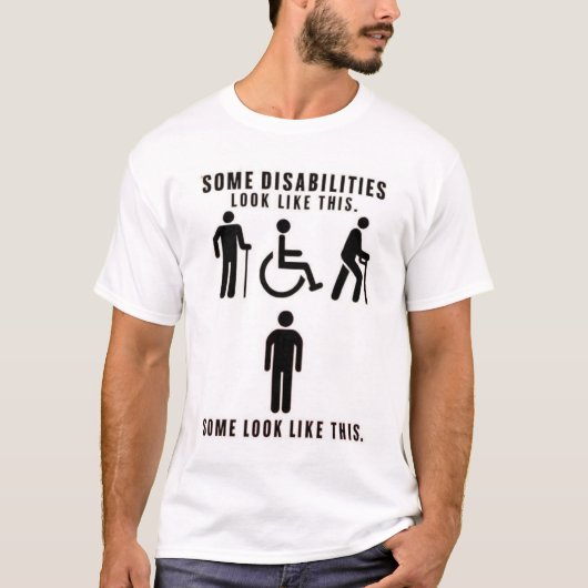 Disabilities you can see and others you can't t-shirt (Voorkant)