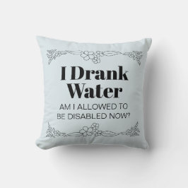 Disability Awareness Humor: I Drank Water Kussen