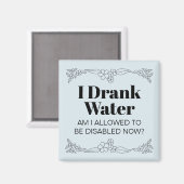 Disability Awareness Humor: I Drank Water Magneet (Voorkant / Achterkant)