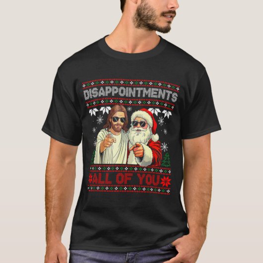Disapintments All Of You Jesus Christmas Ugly Swea T-shirt (Voorkant)