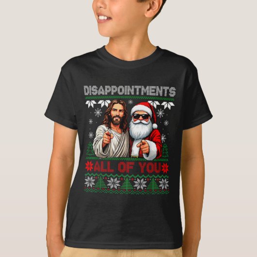 Disapintments All Of You Jesus Christmas Ugly Swea T-shirt (Voorkant)
